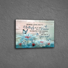 Load image into Gallery viewer, WHISPER I LOVE YOU TO A BUTTERFLY . CANVAS WALL ART
