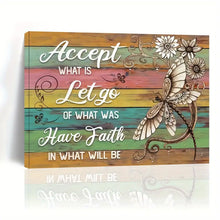 Load image into Gallery viewer, ACCEPT WHAT IS . LET GO OF WHAT WAS .  HAVE FAITH IN WHAT WILL BE CANVAS WALL ART
